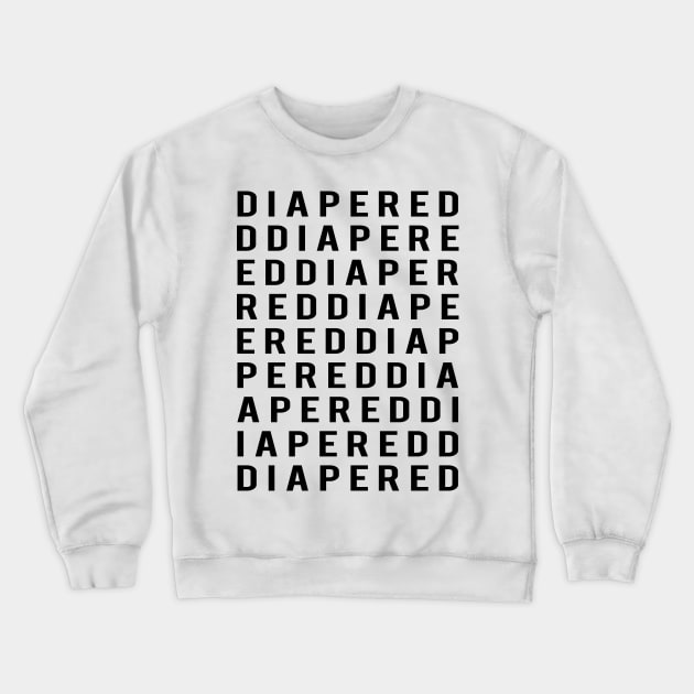 DIAPERED word collage fashion inspired design T Shirt Crewneck Sweatshirt by NaughtyBoyz